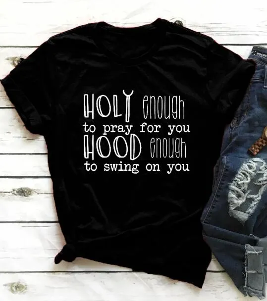 Holy Enough To Pray For You Hood Enough to Swing On You Christian Statement Shirt