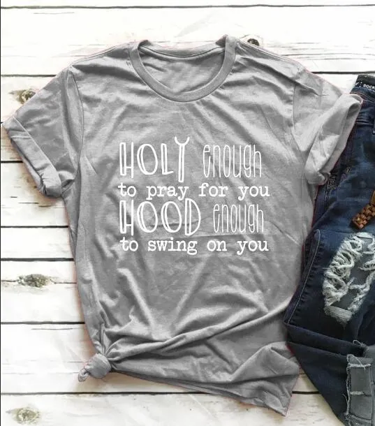 Holy Enough To Pray For You Hood Enough to Swing On You Christian Statement Shirt