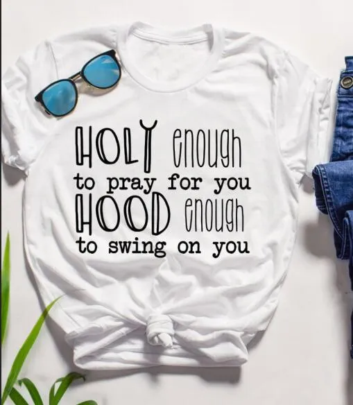Holy Enough To Pray For You Hood Enough to Swing On You Christian Statement Shirt